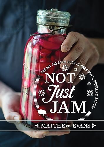Not Just Jam: The Fat Pig Farm Book of Preserves, Pickles and Sauces von MURDOCH BOOKS
